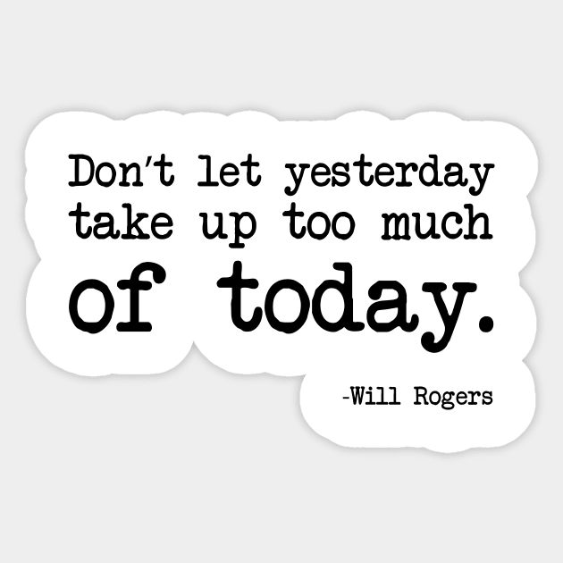 Will Rogers - Don’t Let Yesterday Take Up Too Much Of Today Sticker by demockups